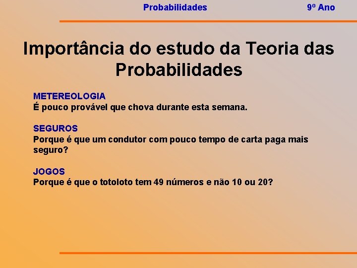 Probabilidades 9º Ano Importância do estudo da Teoria das Probabilidades METEREOLOGIA É pouco provável