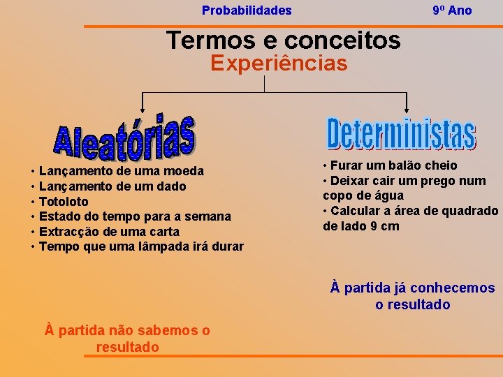 Probabilidades 9º Ano Termos e conceitos Experiências • Lançamento de uma moeda • Lançamento