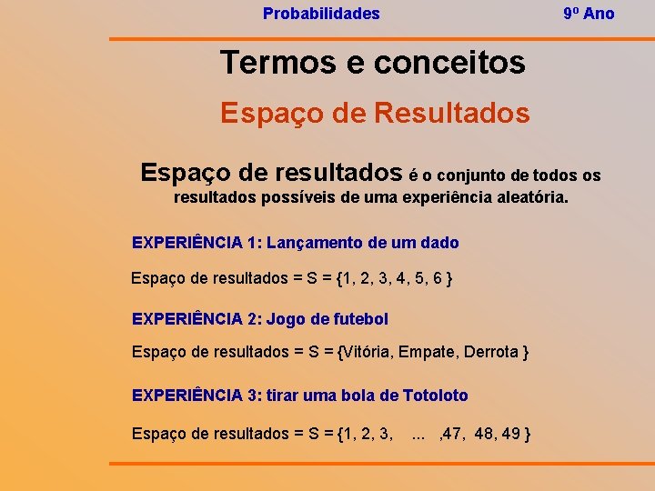 Probabilidades 9º Ano Termos e conceitos Espaço de Resultados Espaço de resultados é o