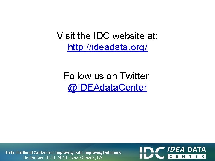 Visit the IDC website at: http: //ideadata. org/ Follow us on Twitter: @IDEAdata. Center