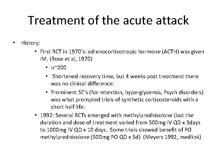 Treatment of the acute attack • History: • First RCT in 1970’s: adrenocorticotropic hormone