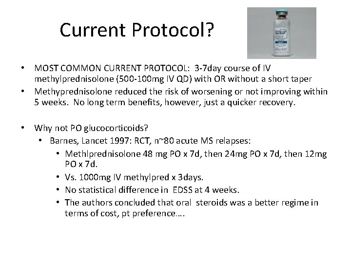 Current Protocol? • MOST COMMON CURRENT PROTOCOL: 3 -7 day course of IV methylprednisolone
