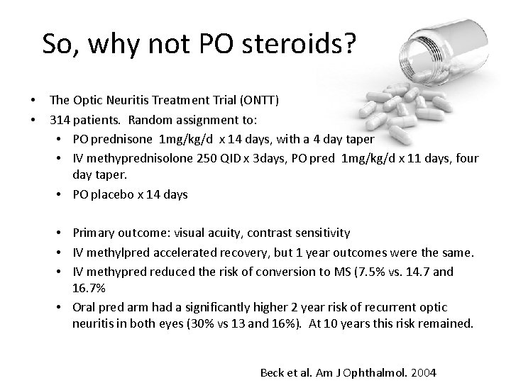 So, why not PO steroids? • • The Optic Neuritis Treatment Trial (ONTT) 314