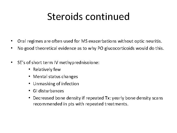 Steroids continued • Oral regimes are often used for MS exacerbations without optic neuritis.