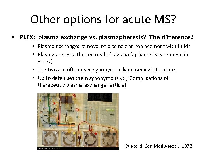 Other options for acute MS? • PLEX: plasma exchange vs. plasmapheresis? The difference? •
