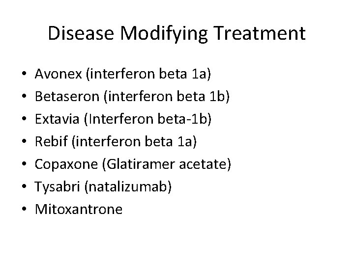 Disease Modifying Treatment • • Avonex (interferon beta 1 a) Betaseron (interferon beta 1