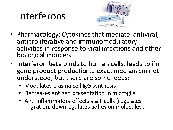 Interferons • Pharmacology: Cytokines that mediate antiviral, antiproliferative and immunomodulatory activities in response to