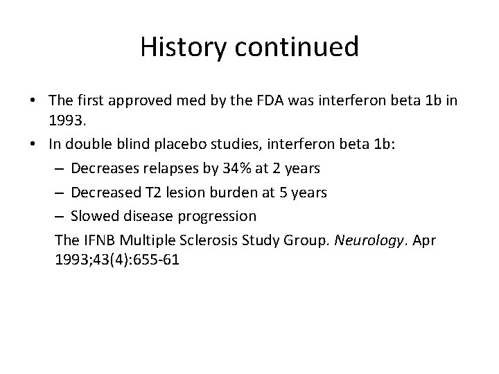 History continued • The first approved med by the FDA was interferon beta 1
