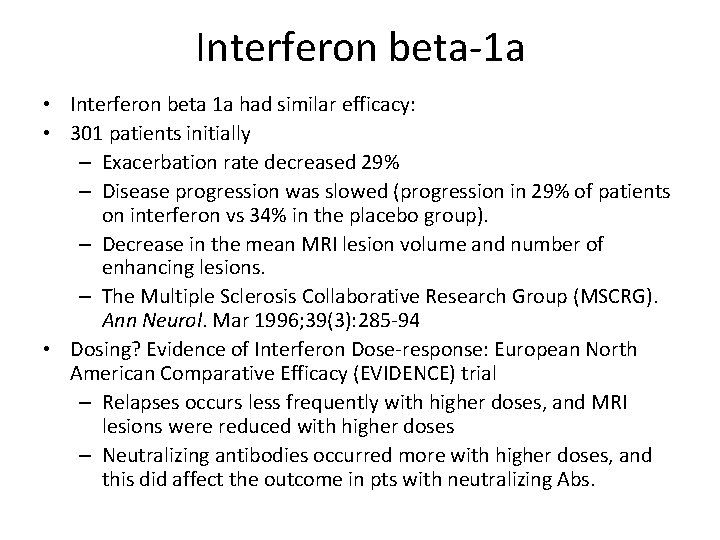 Interferon beta-1 a • Interferon beta 1 a had similar efficacy: • 301 patients