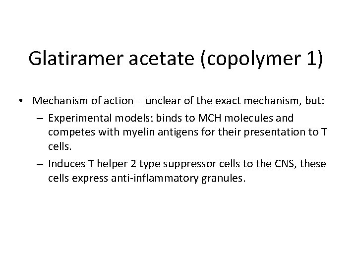 Glatiramer acetate (copolymer 1) • Mechanism of action – unclear of the exact mechanism,