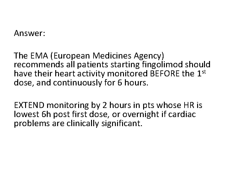 Answer: The EMA (European Medicines Agency) recommends all patients starting fingolimod should have their