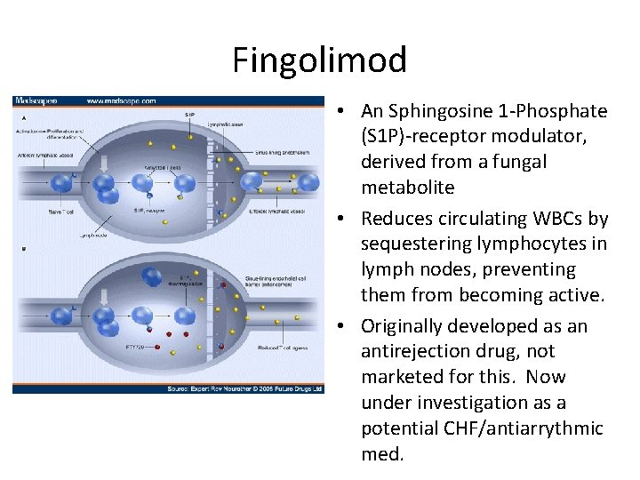 Fingolimod • An Sphingosine 1 -Phosphate (S 1 P)-receptor modulator, derived from a fungal