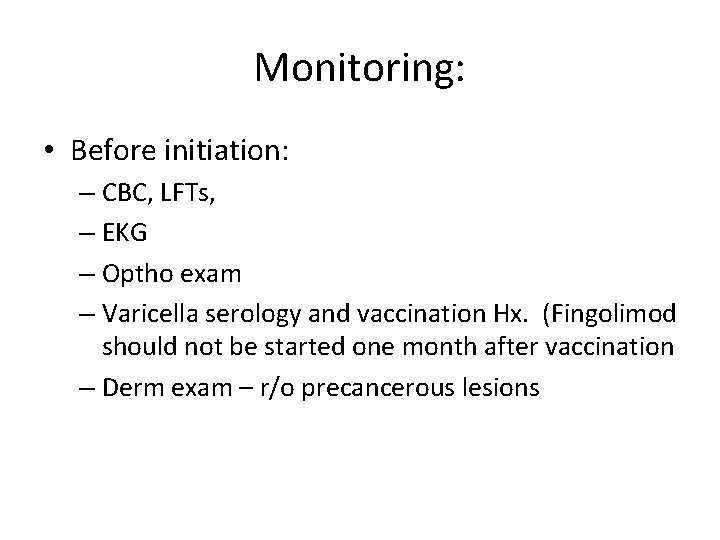Monitoring: • Before initiation: – CBC, LFTs, – EKG – Optho exam – Varicella
