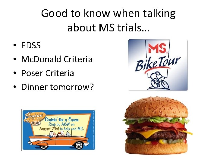 Good to know when talking about MS trials… • • EDSS Mc. Donald Criteria