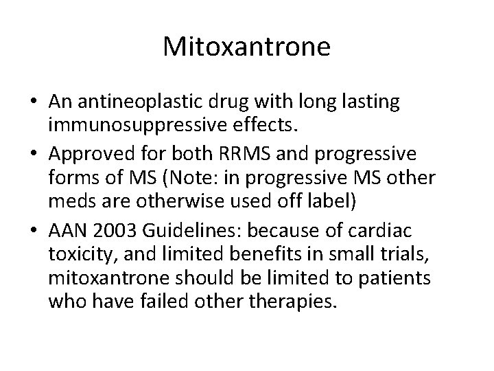 Mitoxantrone • An antineoplastic drug with long lasting immunosuppressive effects. • Approved for both