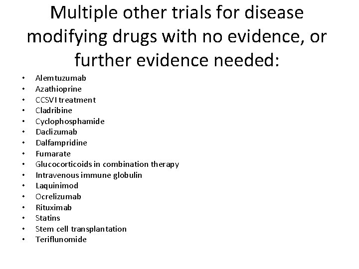 Multiple other trials for disease modifying drugs with no evidence, or further evidence needed:
