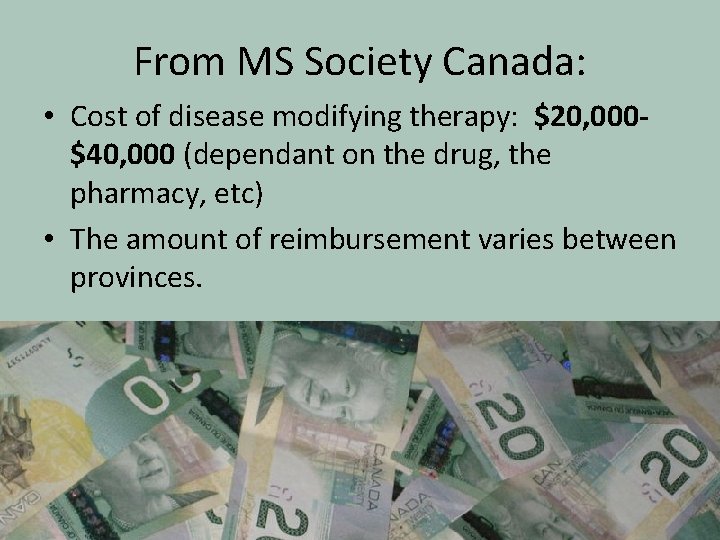 From MS Society Canada: • Cost of disease modifying therapy: $20, 000$40, 000 (dependant