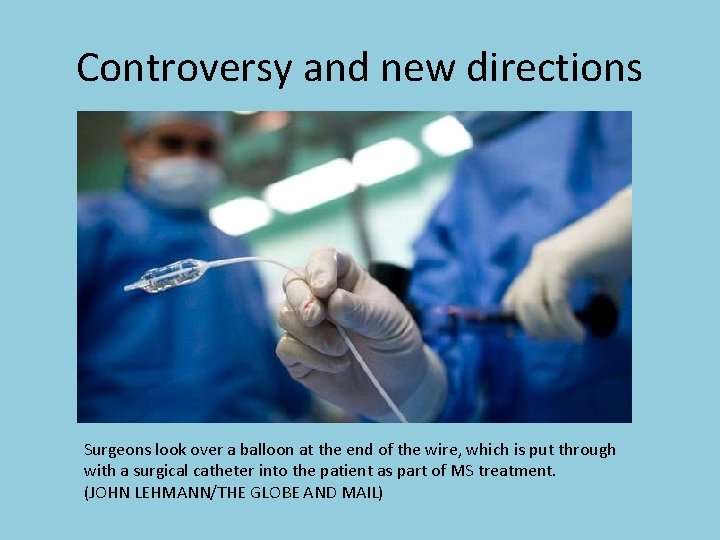 Controversy and new directions Surgeons look over a balloon at the end of the