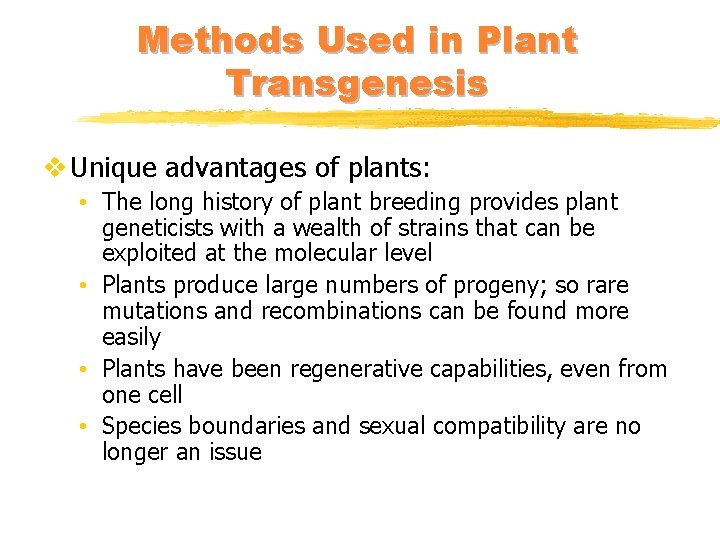 Methods Used in Plant Transgenesis v Unique advantages of plants: • The long history