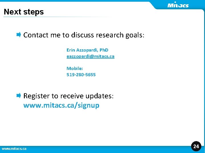 Next steps Contact me to discuss research goals: Erin Azzopardi, Ph. D eazzopardi@mitacs. ca