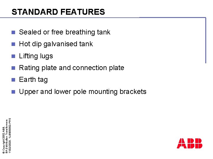 STANDARD FEATURES Sealed or free breathing tank n Hot dip galvanised tank n Lifting