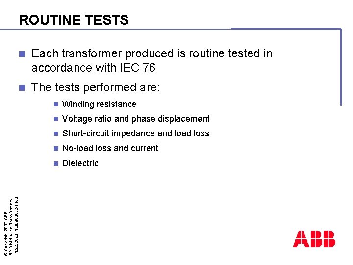 ROUTINE TESTS Each transformer produced is routine tested in accordance with IEC 76 n