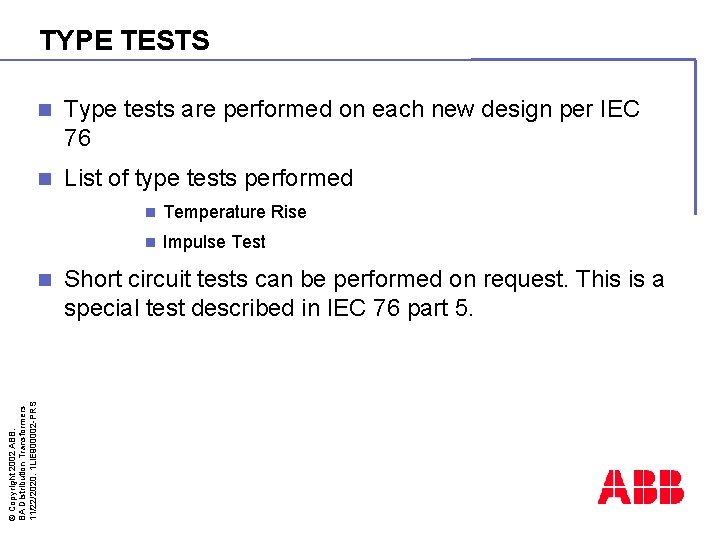 TYPE TESTS n Type tests are performed on each new design per IEC 76