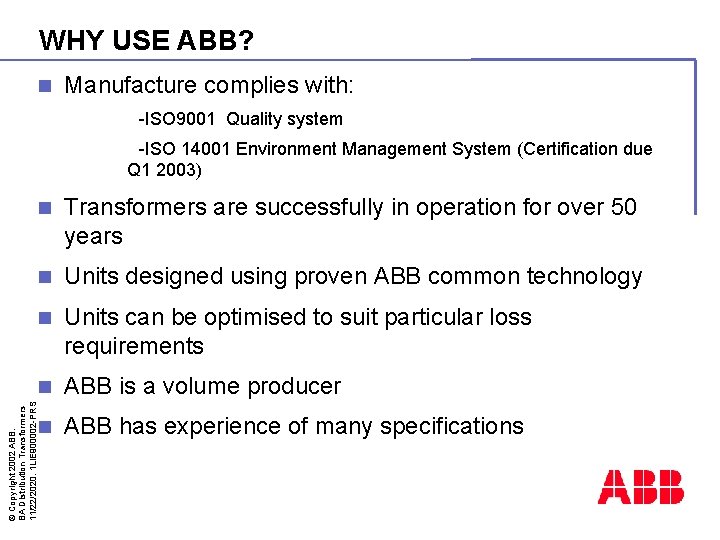 WHY USE ABB? n Manufacture complies with: -ISO 9001 Quality system -ISO 14001 Environment