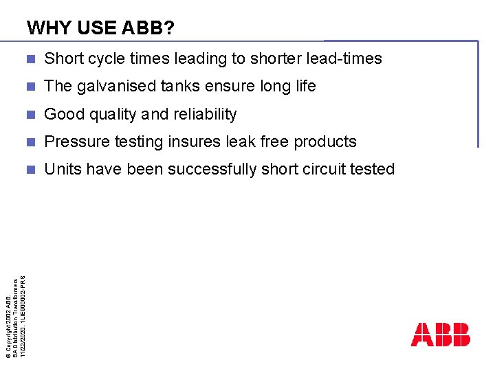 WHY USE ABB? Short cycle times leading to shorter lead-times n The galvanised tanks