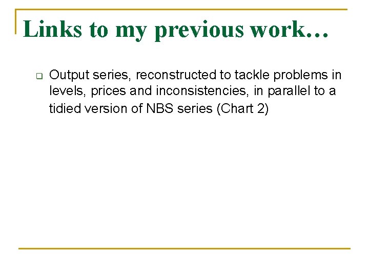 Links to my previous work… q Output series, reconstructed to tackle problems in levels,