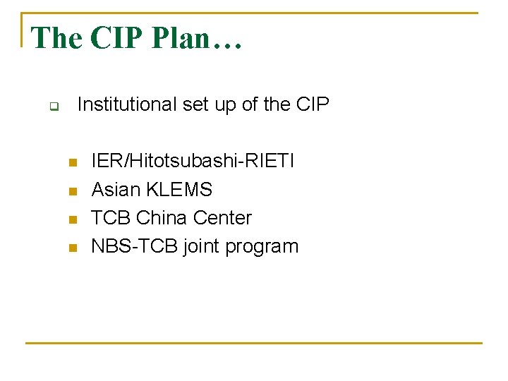 The CIP Plan… q Institutional set up of the CIP n n IER/Hitotsubashi-RIETI Asian