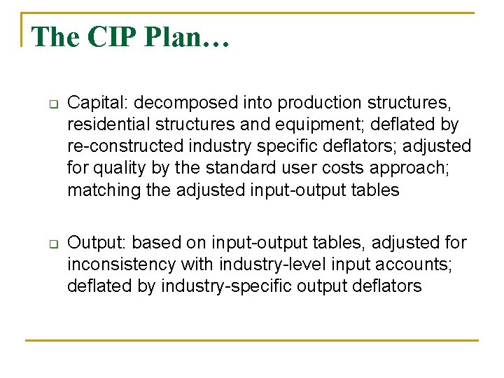 The CIP Plan… q q Capital: decomposed into production structures, residential structures and equipment;