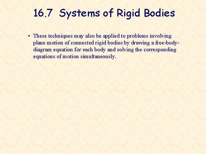 16. 7 Systems of Rigid Bodies • These techniques may also be applied to