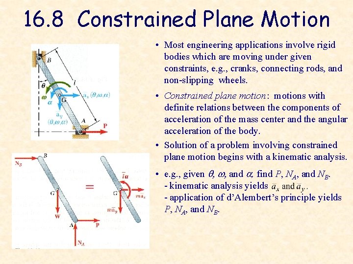 16. 8 Constrained Plane Motion • Most engineering applications involve rigid bodies which are