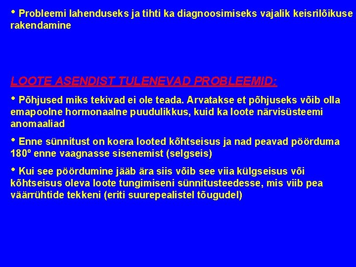  • Probleemi lahenduseks ja tihti ka diagnoosimiseks vajalik keisrilõikuse rakendamine LOOTE ASENDIST TULENEVAD