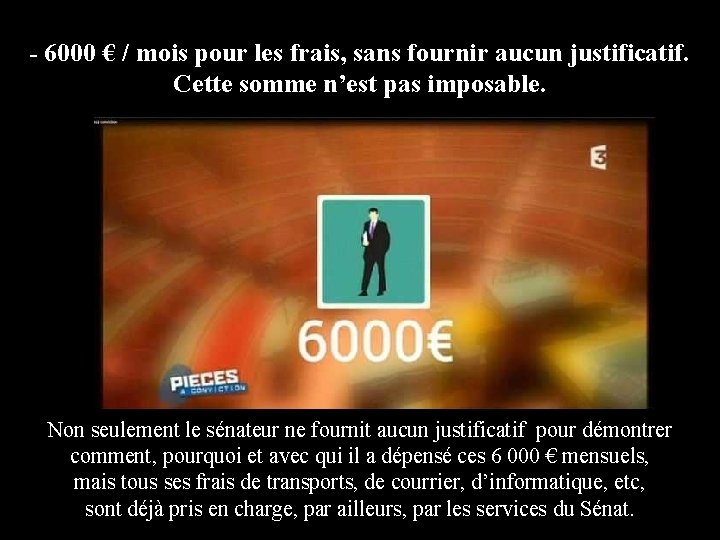 - 6000 € / mois pour les frais, sans fournir aucun justificatif. Cette somme - 6000 € / mois pour les frais, sans fournir aucun justificatif. Cette somme