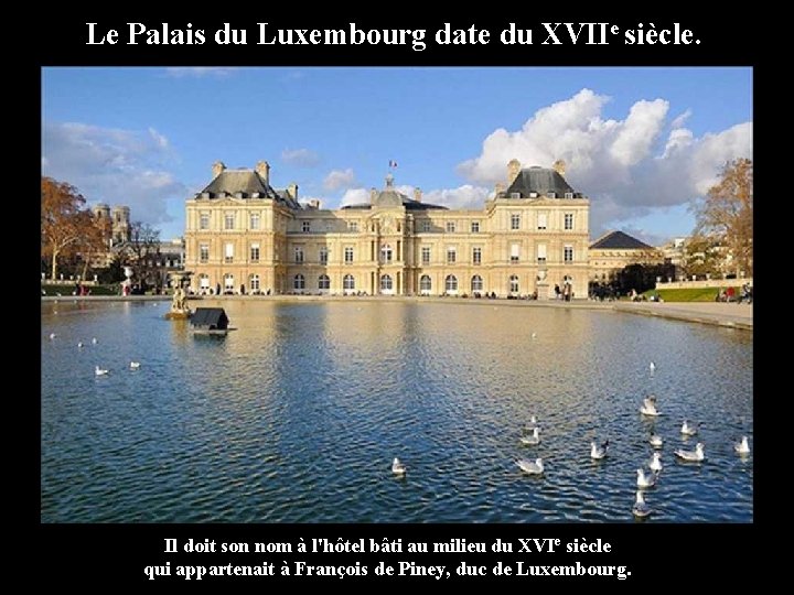 Le Palais du Luxembourg date du XVIIe siècle. Il doit son nom à l'hôtel