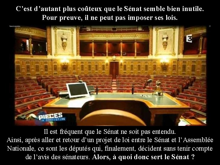 C’est d’autant plus coûteux que le Sénat semble bien inutile. Pour preuve, il ne