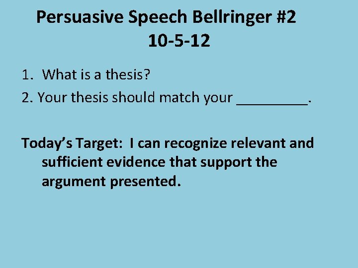 Persuasive Speech Bellringer #2 10 -5 -12 1. What is a thesis? 2. Your