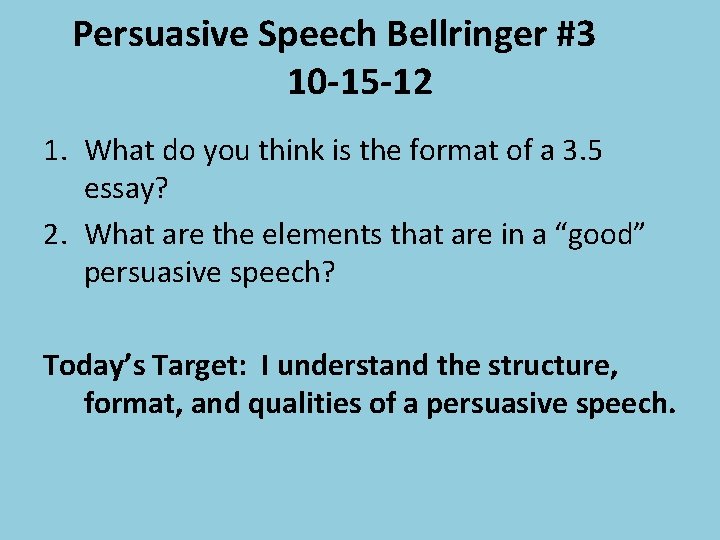 Persuasive Speech Bellringer #3 10 -15 -12 1. What do you think is the