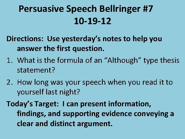 Persuasive Speech Bellringer #7 10 -19 -12 Directions: Use yesterday’s notes to help you