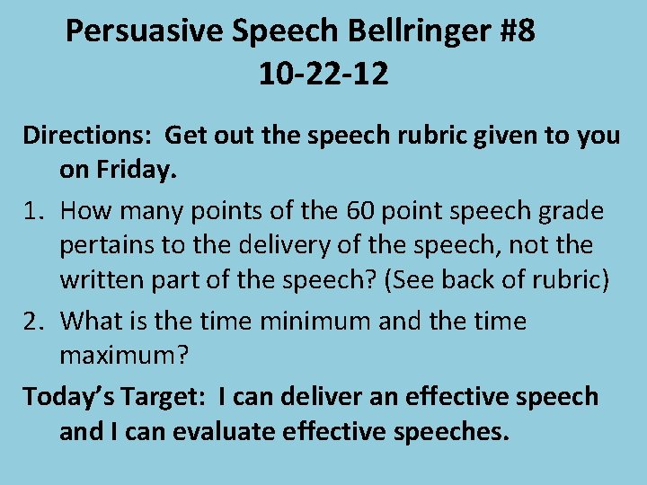 Persuasive Speech Bellringer #8 10 -22 -12 Directions: Get out the speech rubric given