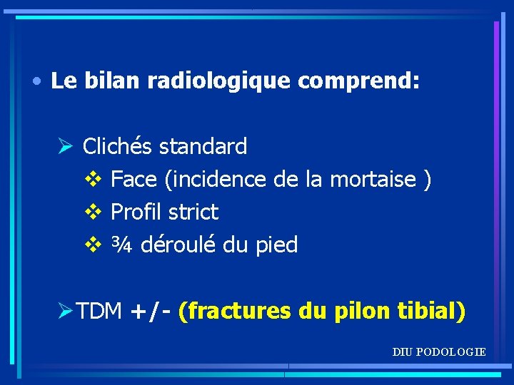  • Le bilan radiologique comprend: Ø Clichés standard v Face (incidence de la