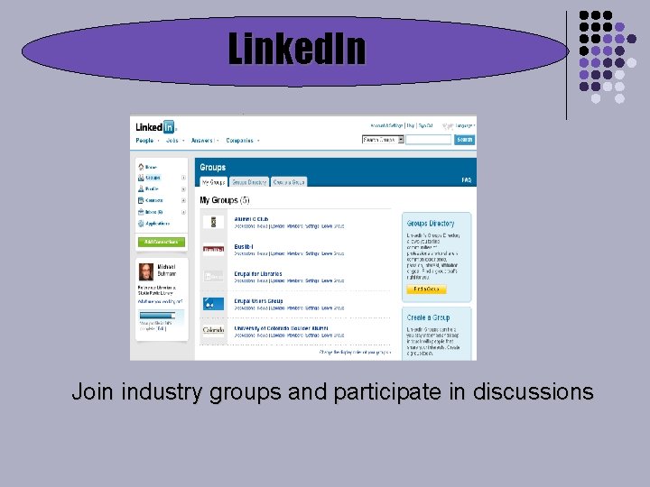 Linked. In Join industry groups and participate in discussions 
