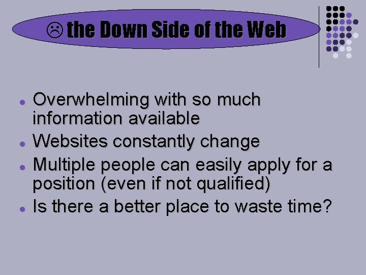  the Down Side of the Web l l Overwhelming with so much information