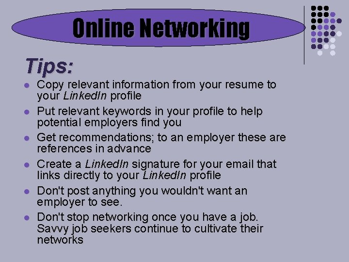 Online Networking Tips: l l l Copy relevant information from your resume to your