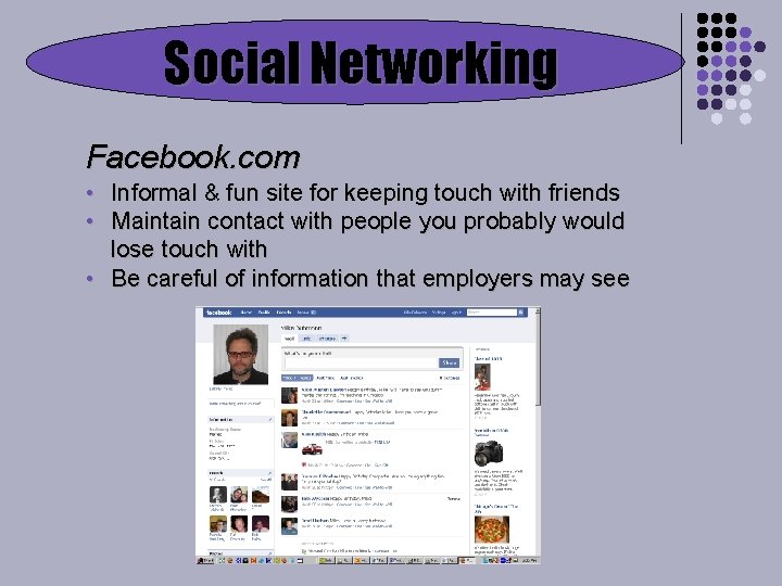 Social Networking Facebook. com • Informal & fun site for keeping touch with friends