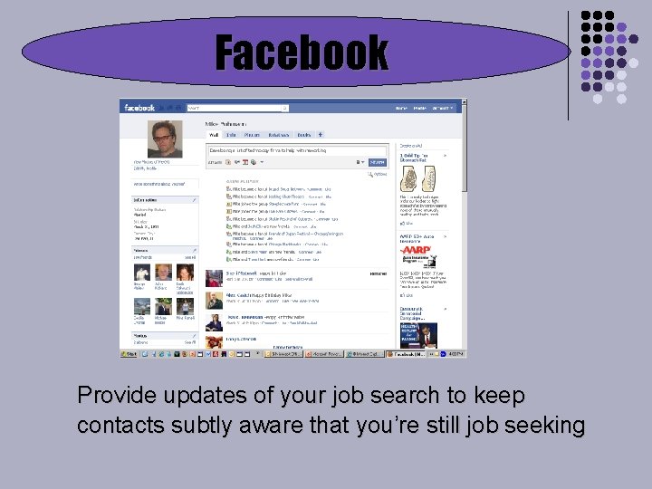 Facebook Provide updates of your job search to keep contacts subtly aware that you’re
