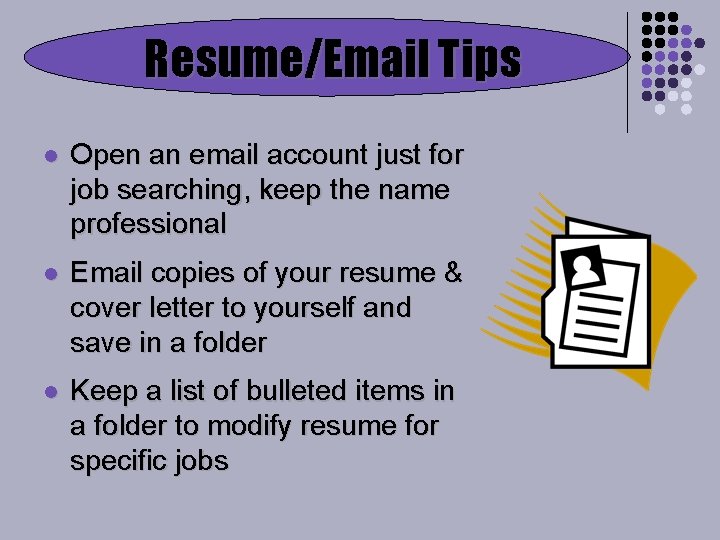 Resume/Email Tips l Open an email account just for job searching, keep the name