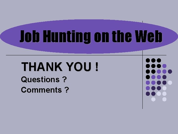 Job Hunting on the Web THANK YOU ! Questions ? Comments ? 